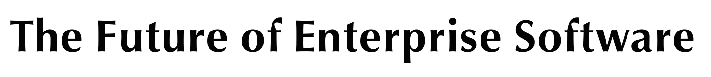 The Future of Enterprise Software
